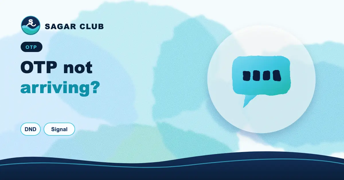 Sagar Club OTP not arriving?
